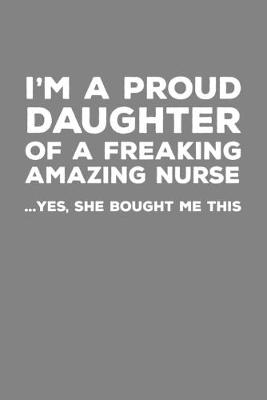 Book cover for I'm A Proud Daughter Of A Freakin Amazing Nurse