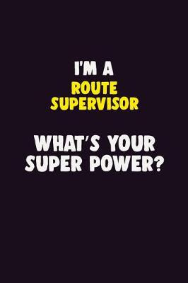 Book cover for I'M A Route Supervisor, What's Your Super Power?