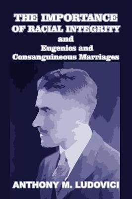 Book cover for The Importance of Racial Integrity and Eugenics and Consanguineous Marriages