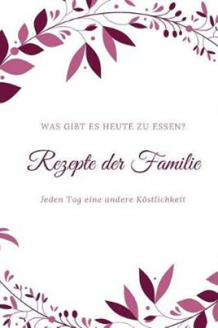 Cover of Rezepte Der Familie - Was Gibt Es Heute Zu Essen?