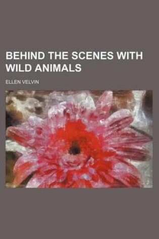 Cover of Behind the Scenes with Wild Animals