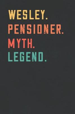 Book cover for Wesley. Pensioner. Myth. Legend.