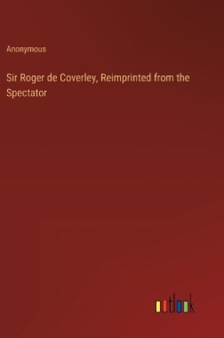 Cover of Sir Roger de Coverley, Reimprinted from the Spectator