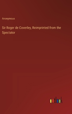 Book cover for Sir Roger de Coverley, Reimprinted from the Spectator
