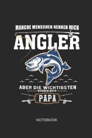 Cover of Manche Menschen Nennen Mich Angler Aber Die Wichtigsten Nennen Mich Papa Notebook