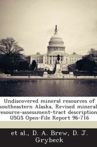 Cover of Undiscovered Mineral Resources of Southeastern Alaska, Revised Mineral-Resource-Assessment-Tract Descriptions
