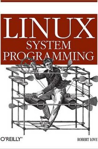 Cover of Linux System Programming: Talking Directly to the Kernel and C Library