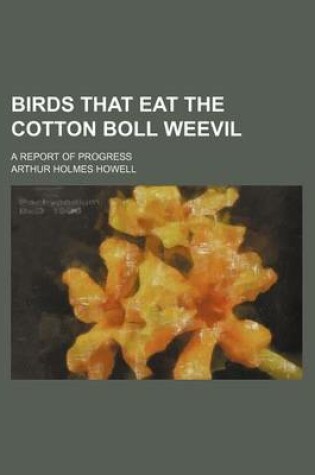 Cover of Birds That Eat the Cotton Boll Weevil; A Report of Progress