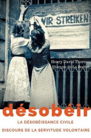 Cover of Desobeir (La desobeissance civile) suivi du Discours de la servitude volontaire d'Etienne de La Boetie
