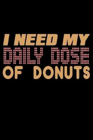 Cover of I Need My Daily Dose Of Donuts