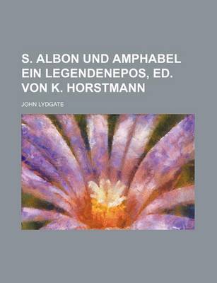 Book cover for S. Albon Und Amphabel Ein Legendenepos, Ed. Von K. Horstmann