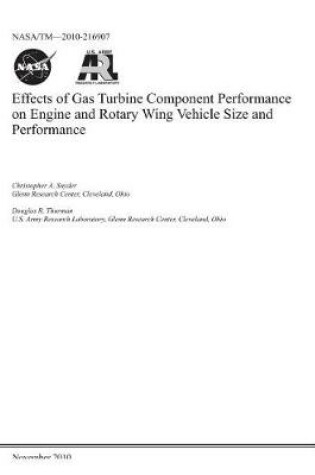 Cover of Effects of Gas Turbine Component Performance on Engine and Rotary Wing Vehicle Size and Performance