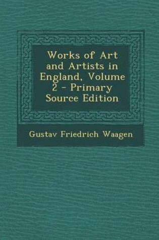 Cover of Works of Art and Artists in England, Volume 2 - Primary Source Edition
