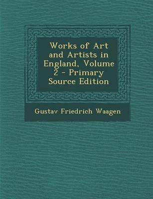 Book cover for Works of Art and Artists in England, Volume 2 - Primary Source Edition