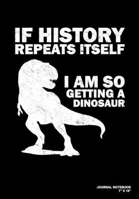 Book cover for If History Repeats Itself I Am So Getting A Dinosaur