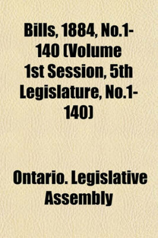 Cover of Bills, 1884, No.1-140 (Volume 1st Session, 5th Legislature, No.1-140)