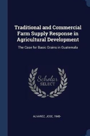 Cover of Traditional and Commercial Farm Supply Response in Agricultural Development