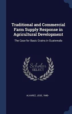 Book cover for Traditional and Commercial Farm Supply Response in Agricultural Development