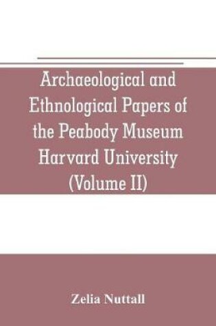 Cover of Archaeological and Ethnological Papers of the Peabody Museum Harvard University (Volume II)