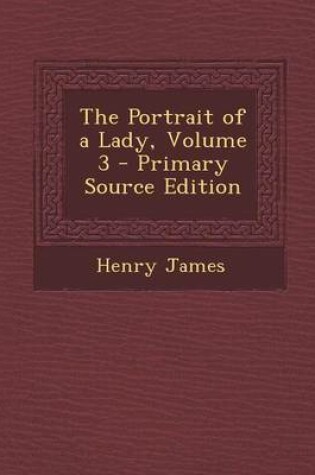 Cover of The Portrait of a Lady, Volume 3 - Primary Source Edition