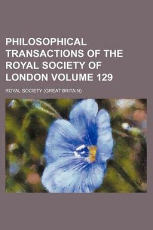 Cover of Philosophical Transactions of the Royal Society of London Volume 129