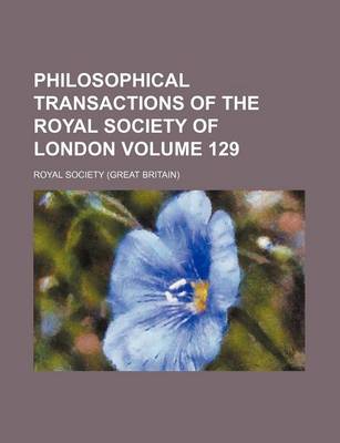 Book cover for Philosophical Transactions of the Royal Society of London Volume 129