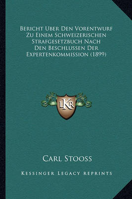 Book cover for Bericht Uber Den Vorentwurf Zu Einem Schweizerischen Strafgesetzbuch Nach Den Beschlussen Der Expertenkommission (1899)