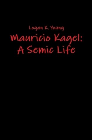 Cover of Mauricio Kagel: A Semic Life