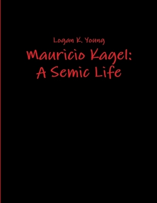 Book cover for Mauricio Kagel: A Semic Life