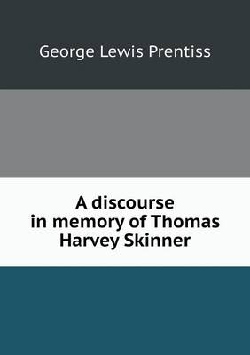 Book cover for A discourse in memory of Thomas Harvey Skinner