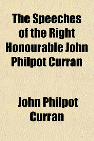 Cover of The Speeches of the Right Honourable John Philpot Curran