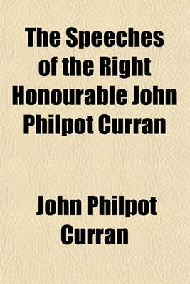 Book cover for The Speeches of the Right Honourable John Philpot Curran