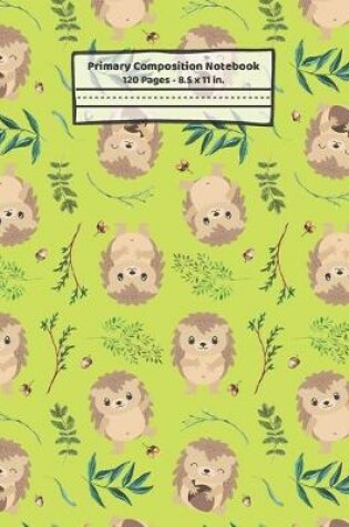 Cover of Hedgehogs Primary Composition Notebook