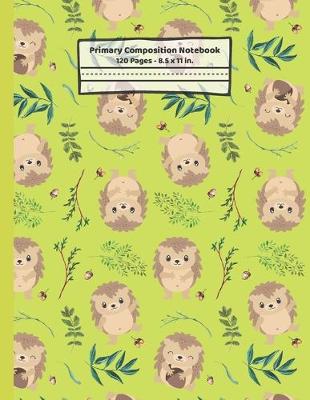 Book cover for Hedgehogs Primary Composition Notebook