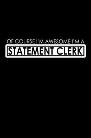 Cover of Of course I'm awesome I'm a statement clerk