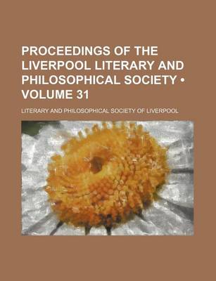 Book cover for Proceedings of the Liverpool Literary and Philosophical Society (Volume 31)