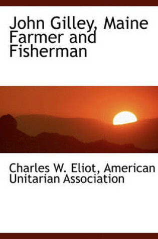 Cover of John Gilley, Maine Farmer and Fisherman