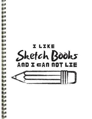 Book cover for I Like Sketch Books and I Can Not Lie