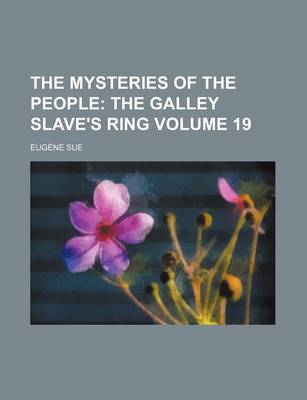 Book cover for The Mysteries of the People Volume 19; The Galley Slave's Ring