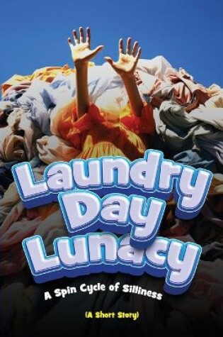 Cover of Laundry Day Lunacy (A Short Story)