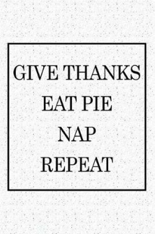 Cover of Give Thanks Eat Pie Nap Repeat