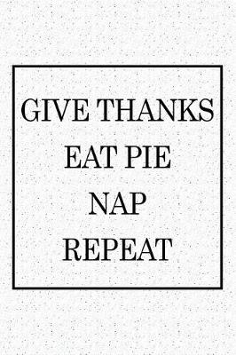 Book cover for Give Thanks Eat Pie Nap Repeat