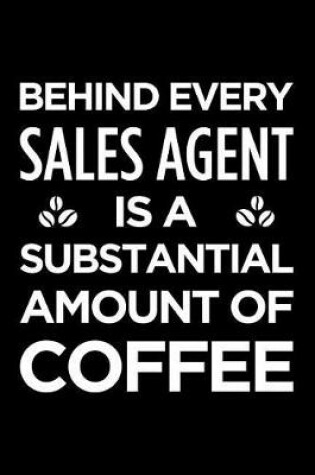 Cover of Behind Every Sales Agent Is a Substantial Amount of Coffee