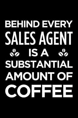 Book cover for Behind Every Sales Agent Is a Substantial Amount of Coffee