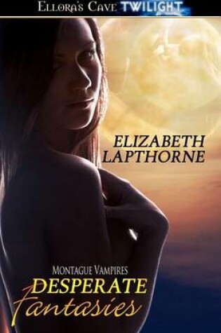 Cover of Desperate Fantasies- Montague Vampires