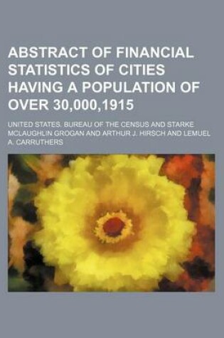 Cover of Abstract of Financial Statistics of Cities Having a Population of Over 30,000,1915