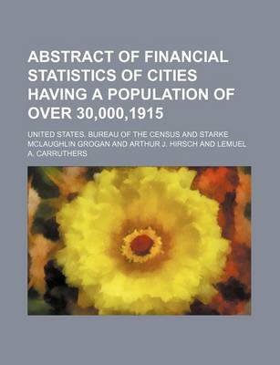 Book cover for Abstract of Financial Statistics of Cities Having a Population of Over 30,000,1915