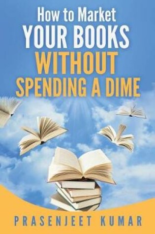 Cover of How to Market Your Books WITHOUT SPENDING A DIME