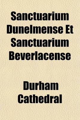 Book cover for Sanctuarium Dunelmense Et Sanctuarium Beverlacense