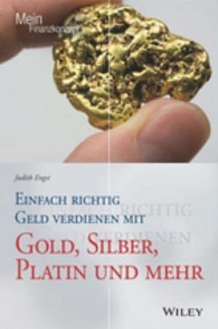 Cover of Einfach richtig Geld verdienen mit Gold, Silber, Platin und mehr